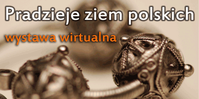 Baner bdcy linkiem do wirtualnej wystawy Pastwowego Muzeum Archeologicznego w Warszawie zatytuowanej Pradzieje ziem polskich