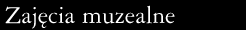 Napis: Zajęcia muzealne