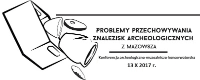 Baner z tytułem i datą konferencji - Problemy przechowywania znalezisk archeologicznych z Mazowsza. 13 października 2017 roku.