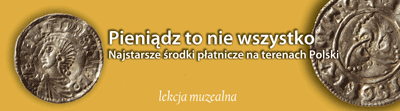 Baner przedstawiaj�cy dwie monety  i b�d�cy linkiem  do szerszej informacji  o  jednej z wielu lekcji prowadzonych przez muzeum dla dzieci i m�odzie�y.  Tytu� tej lekcji - Pieni�dz to nie wszystko. Najstarsze �rodki p�atnicze na terenach Polski.Informacja otworzy si� w pdf.